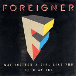 Foreigner : Waiting for a Girl Like You - Cold As Ice